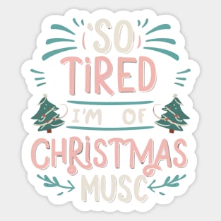 I'm so tired of Christmas music Sticker